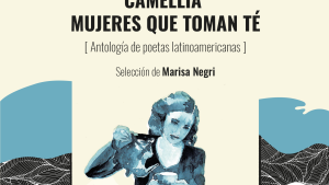 «Camellia: Mujeres que toman té», una antología poética con raíces neuquinas